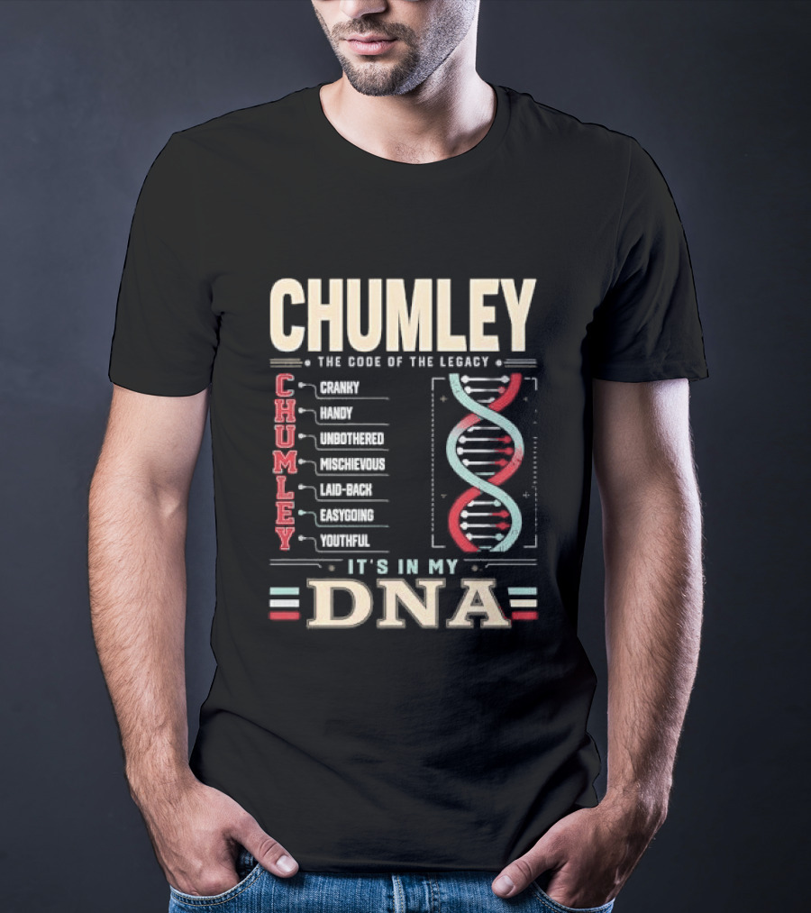 Chumley The Code Of The Legacy Cranky Handy Unbothered Mischievous Laid Back Easygoing Youthful It's In My DNA T-Shirt