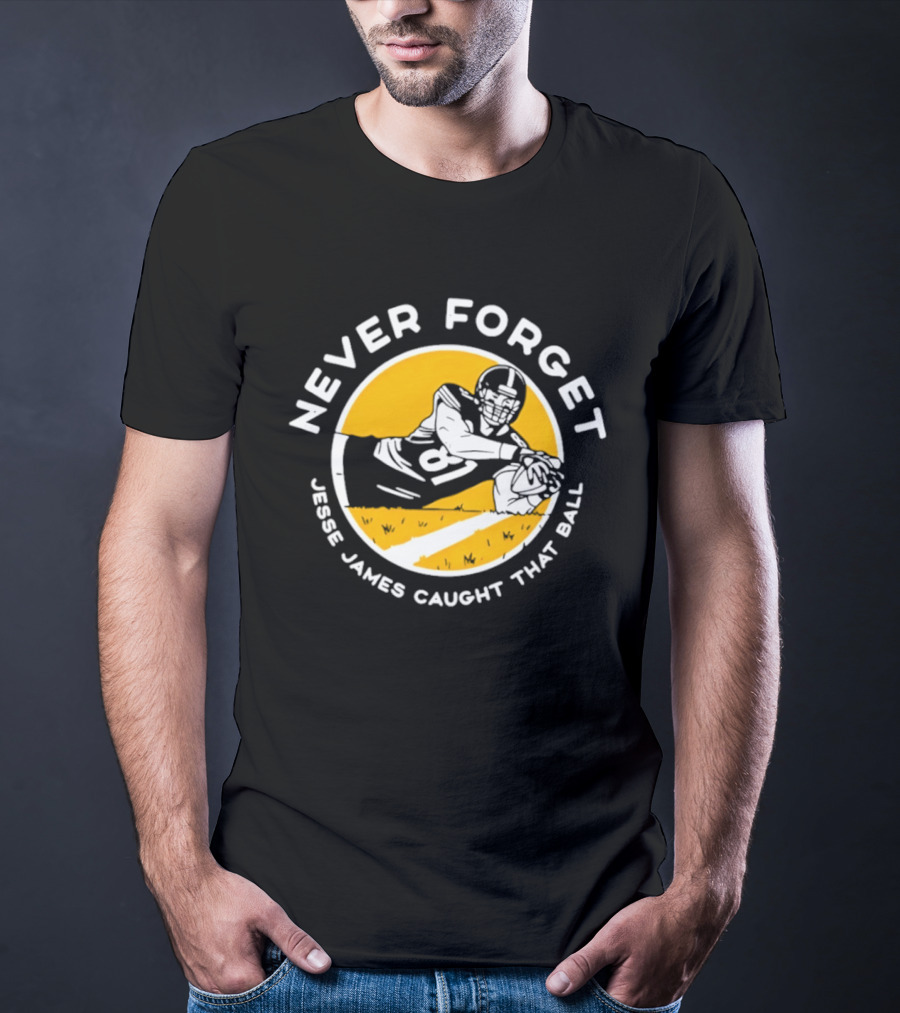 Jesse James Caught That Ball Never Forget Football Play T-Shirt