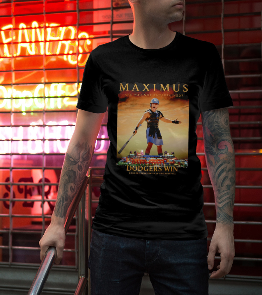 Maximus Are You Not Entertained Dodgers Win Dodgers Take Series In Philadelphia T-Shirt