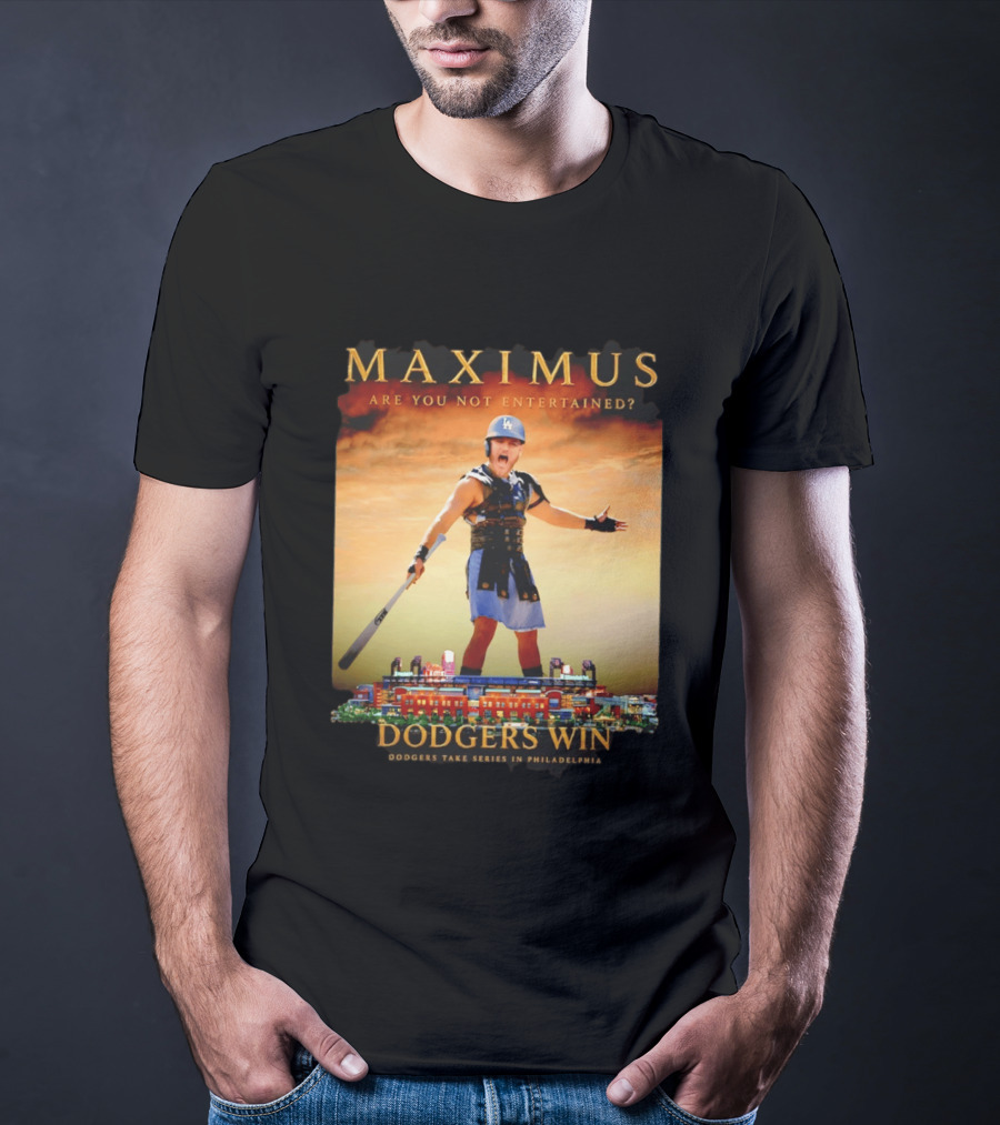 Maximus Are You Not Entertained Dodgers Win Dodgers Take Series In Philadelphia T-Shirt
