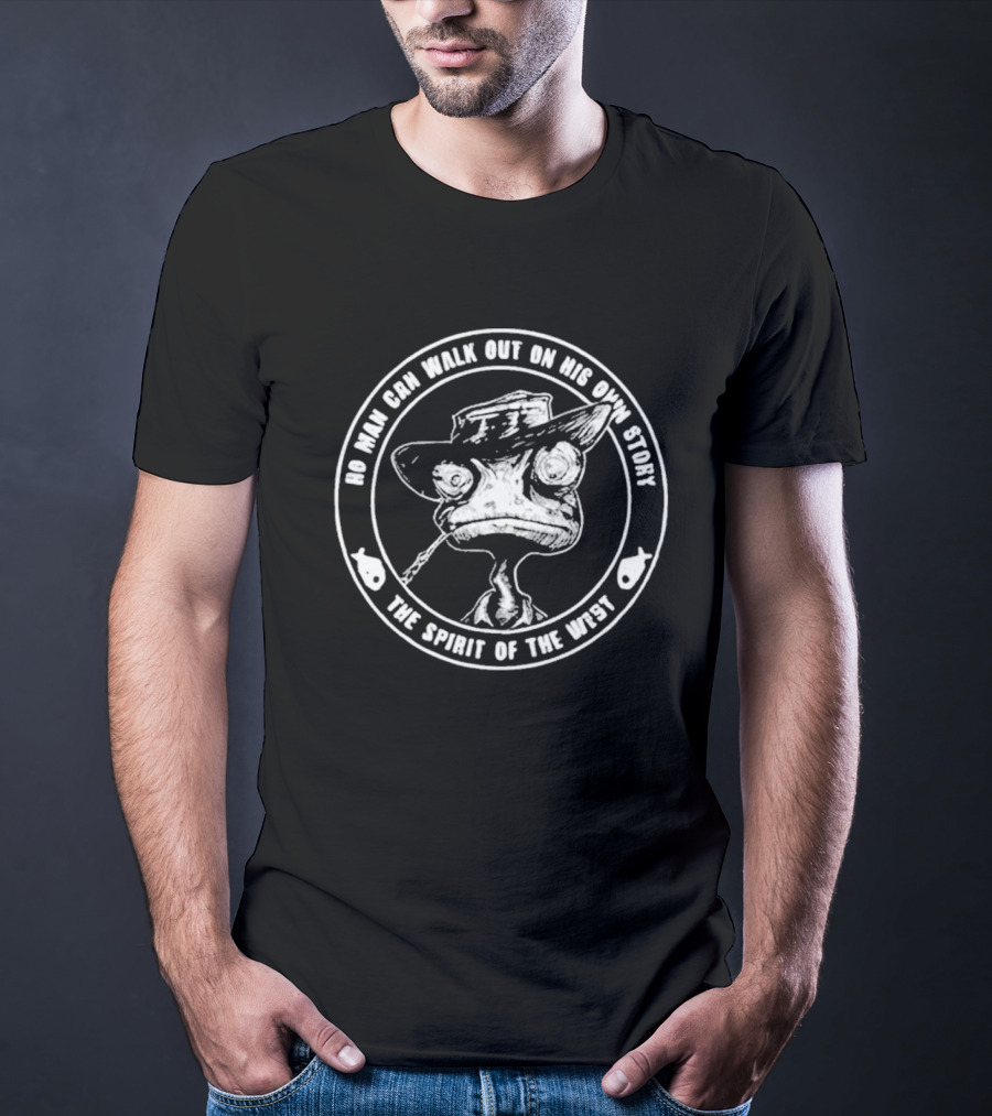 No Man Can Walk Out On His Own Story The Spirit Of The West T-Shirt