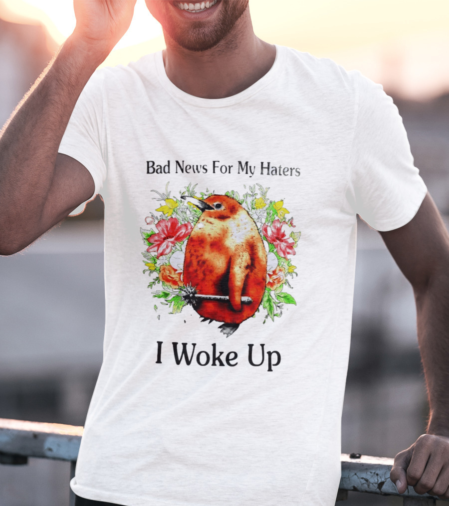 Bad News For My Haters Penguin With Mace I Woke Up Flowers T-Shirt