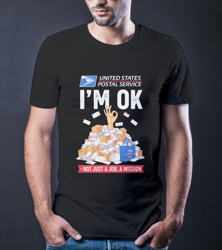 United States Postal Service I'm OK Not Just A Job A Mission Fun Mail T-Shirt