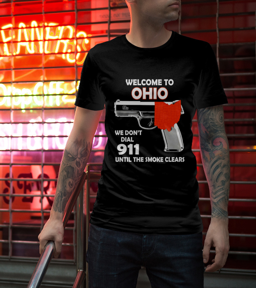 Welcome To Ohio We Don't Dial 911 Until The Smoke Clears Gun Map T-Shirt