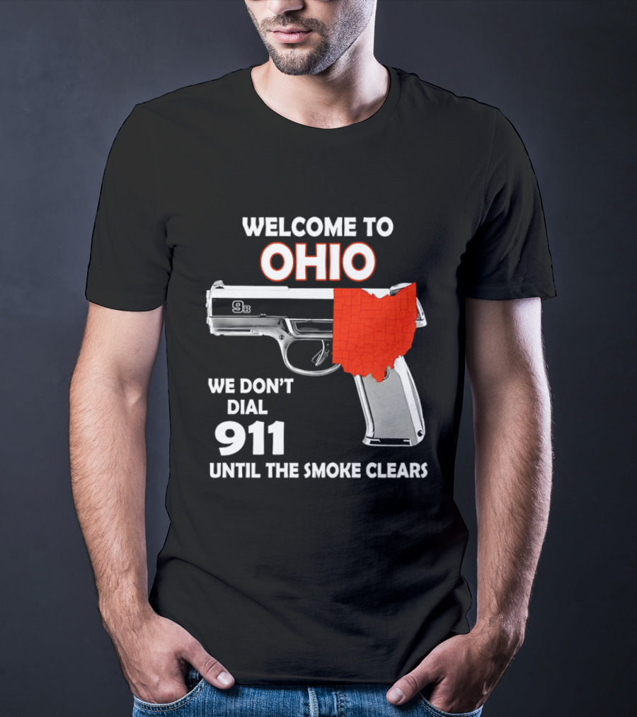 Welcome To Ohio We Don't Dial 911 Until The Smoke Clears Gun Map T-Shirt