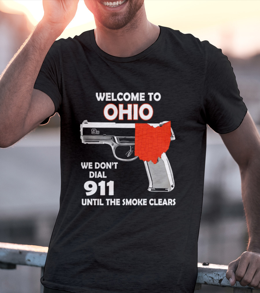 Welcome To Ohio We Don't Dial 911 Until The Smoke Clears Gun Map T-Shirt
