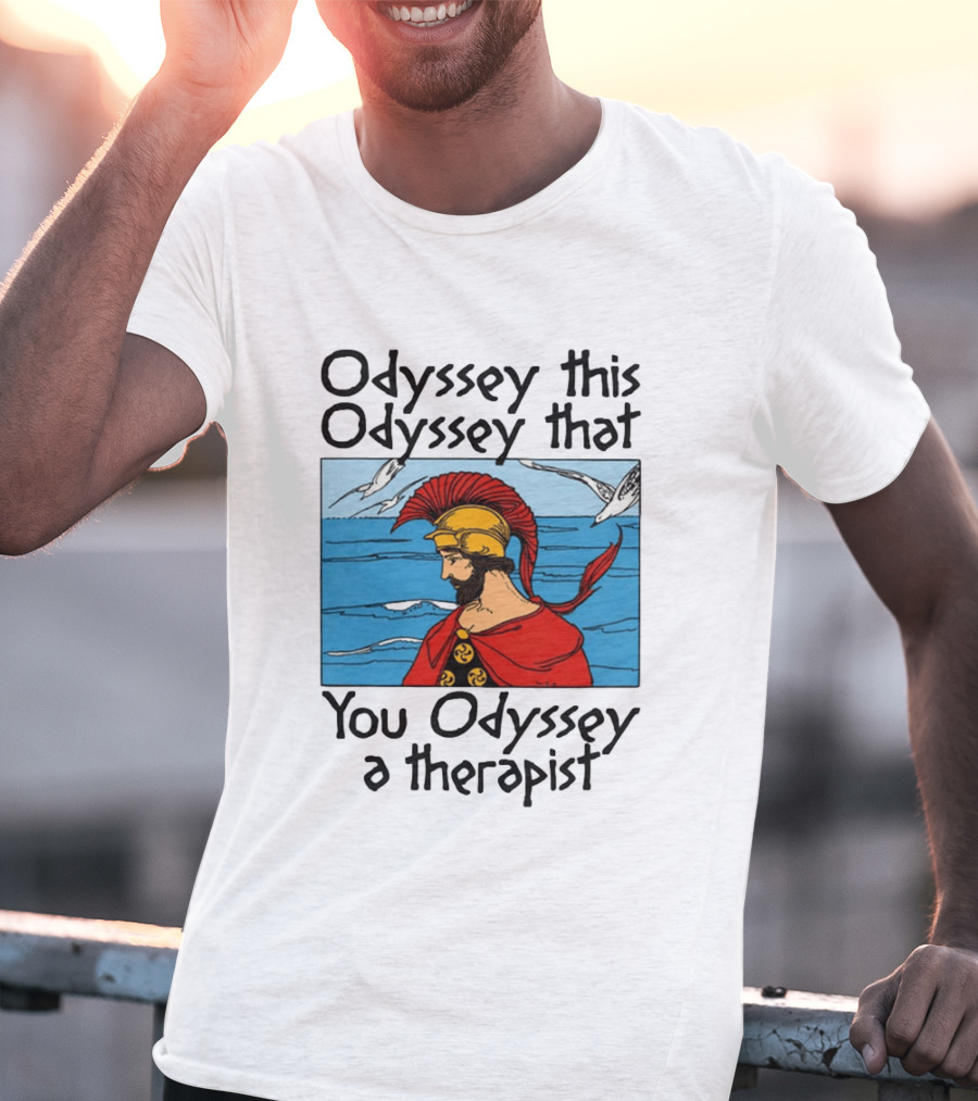 Odyssey This Odyssey That You Odyssey A Therapist Vintage Greek Warrior And Sea Scene T-Shirt