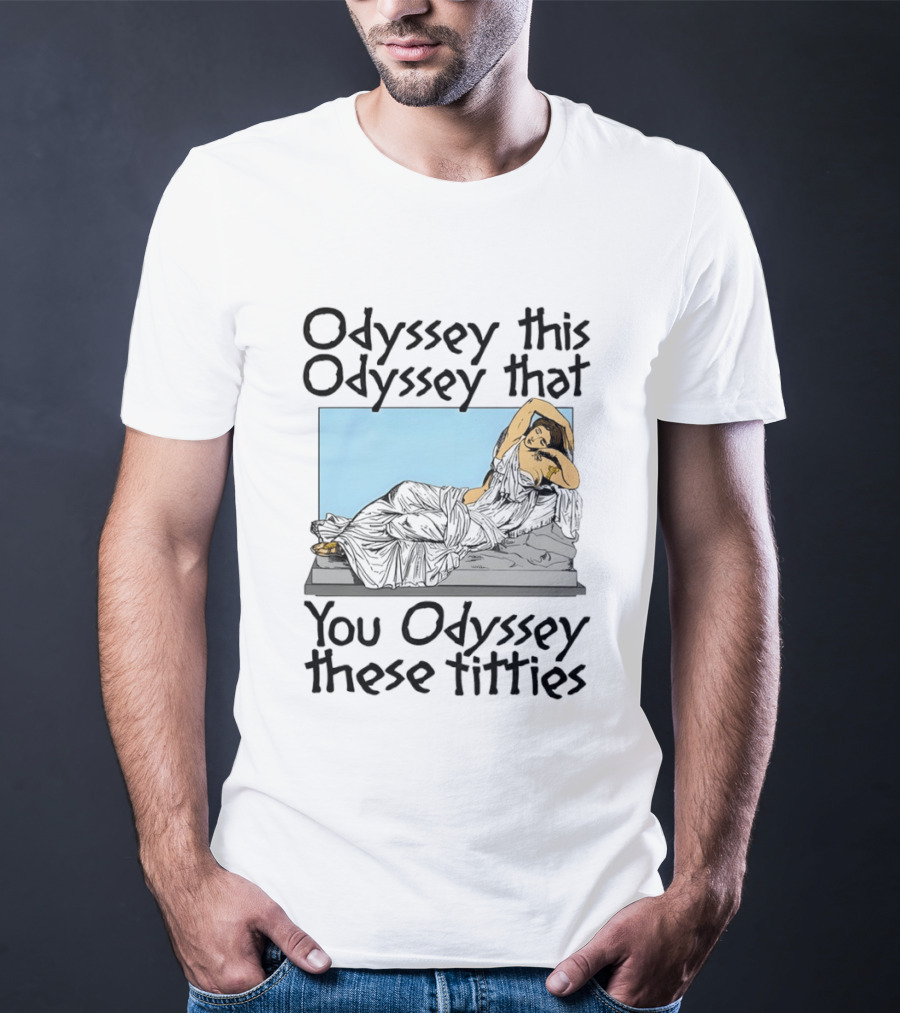 Odyssey This Odyssey That You Odyssey These Titties Statue Recline T-Shirt