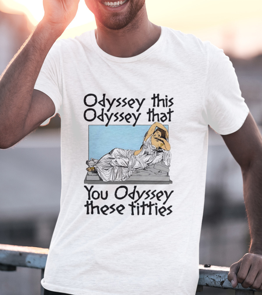 Odyssey This Odyssey That You Odyssey These Titties Statue Recline T-Shirt