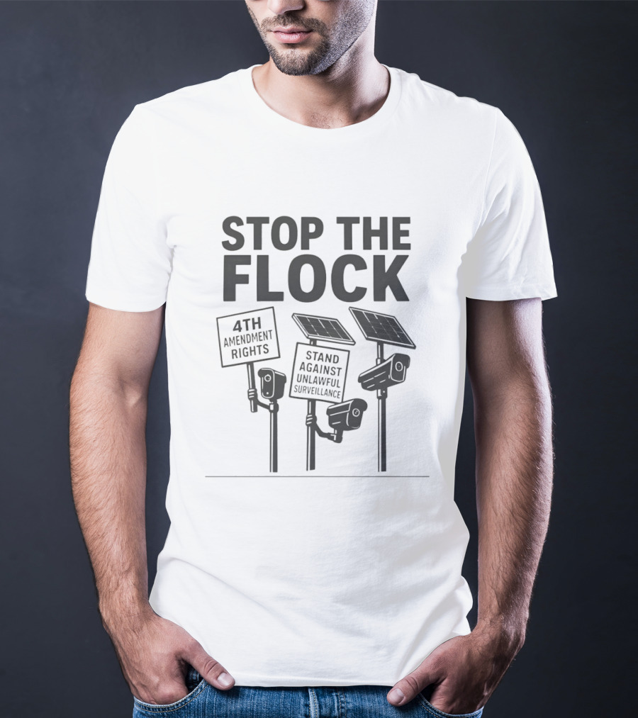 Stop The Flock 4th Amendment Rights Stand Against Unlawful Surveillance T-Shirt