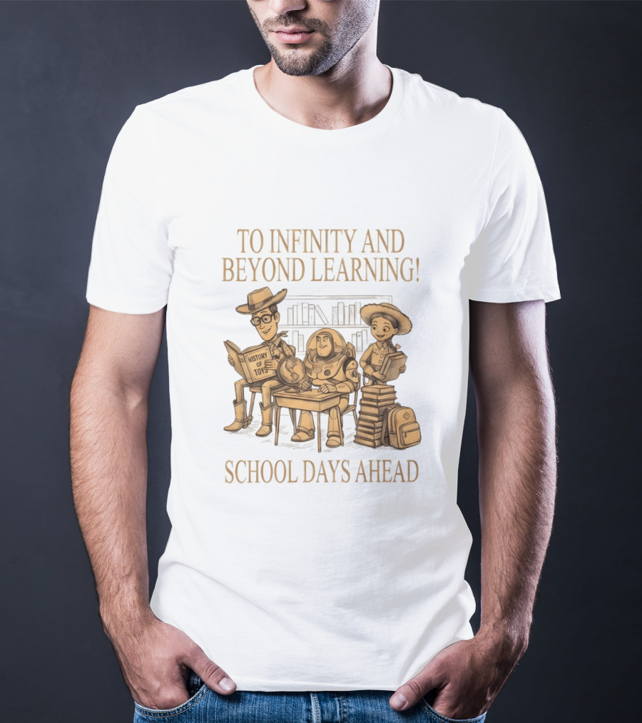 To Infinity And Beyond Learning History Of Toys School Days Ahead T-Shirt