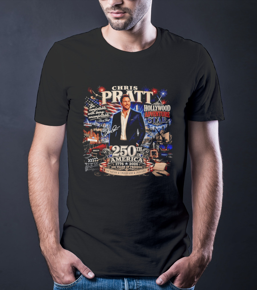 Chris Pratt Be Comfortable With Being Uncomfortable 250th America 1776 2026 Hollywood Adventure Star T-Shirt