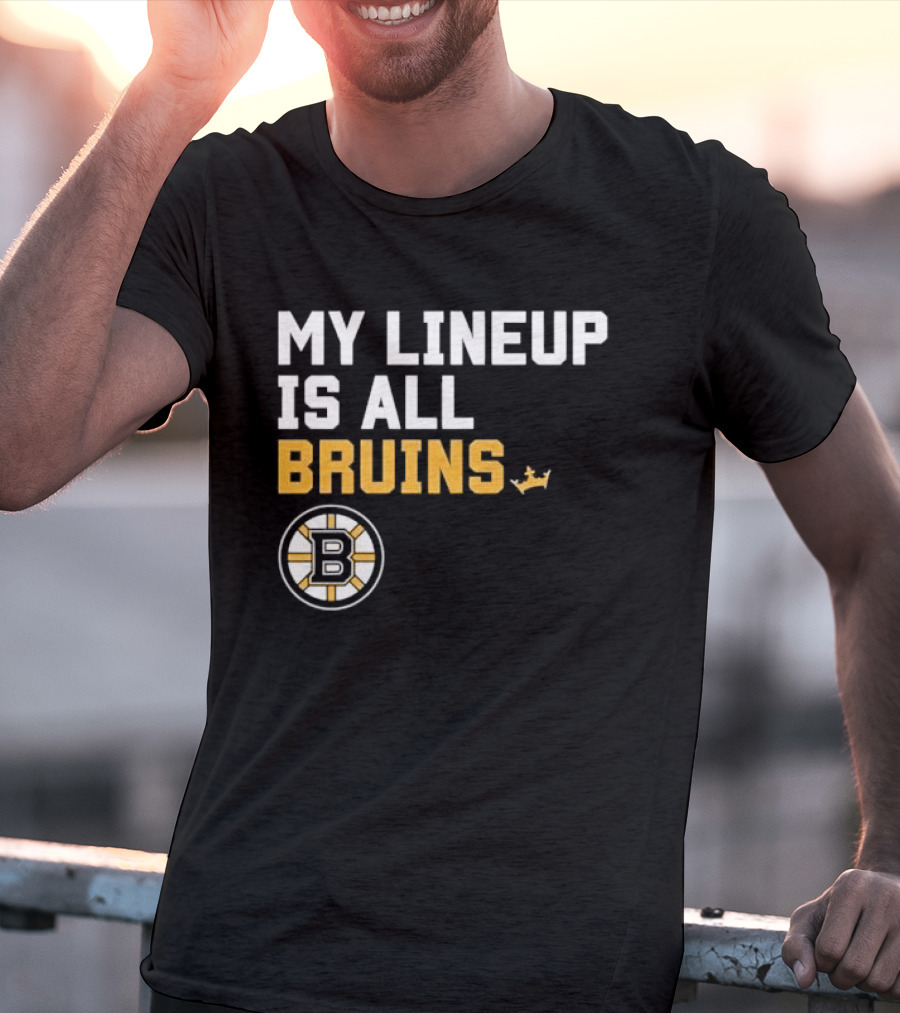 Boston Bruins My Lineup Is All Bruins T-Shirt