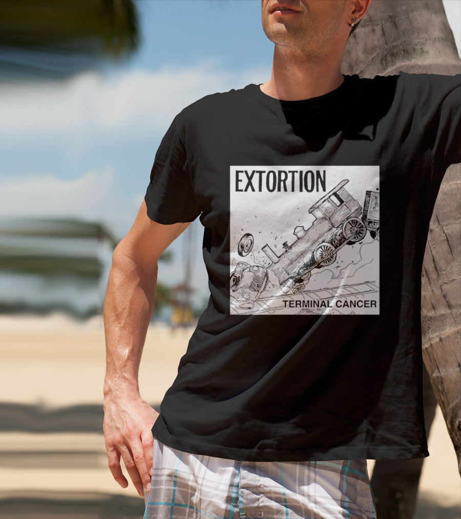 EXTORTION Terminal Cancer Train Crash T-Shirt