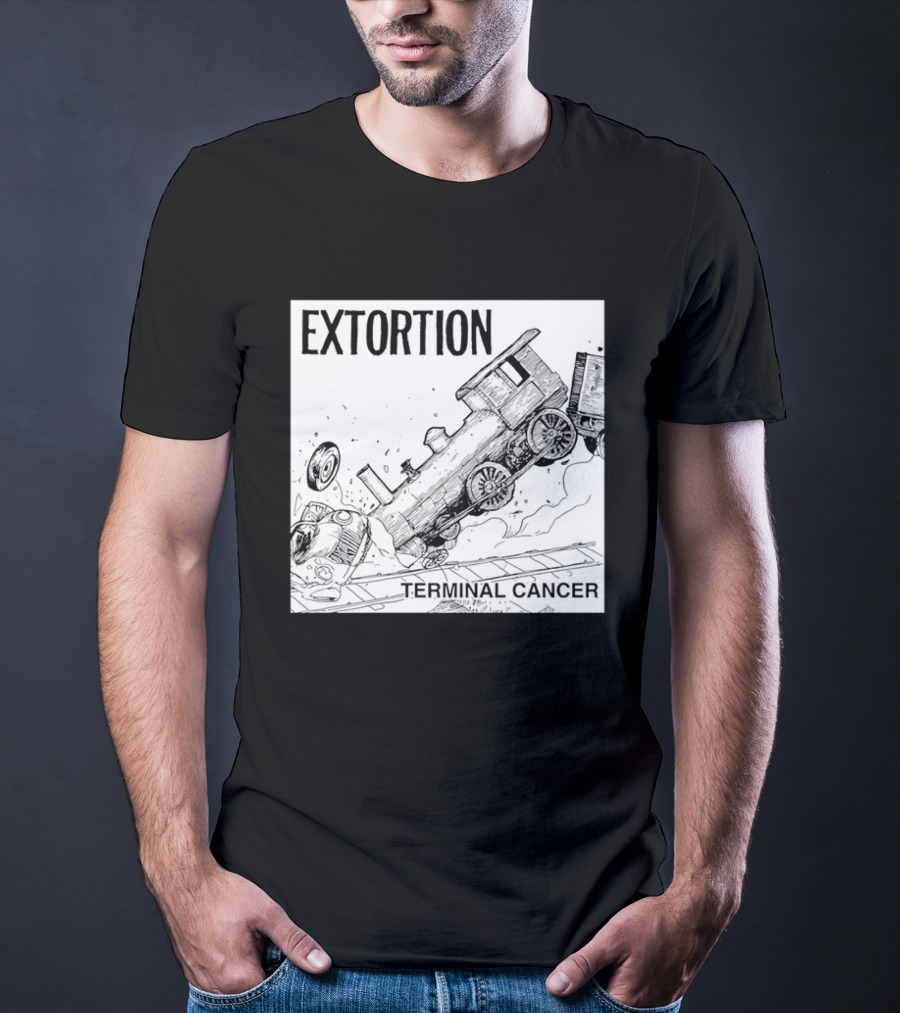 EXTORTION Terminal Cancer Train Crash T-Shirt