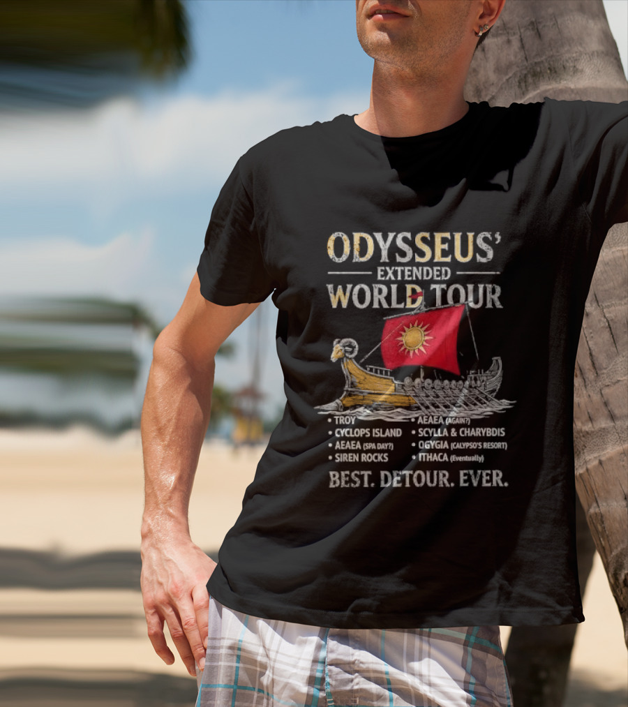 Odysseus Extended World Tour Cyclops Island Aeaea Spa Day Siren Rocks Scylla Charybdis Ogygia Calypso Resort Ithaca Eventually Best Detour Ever T-Shirt