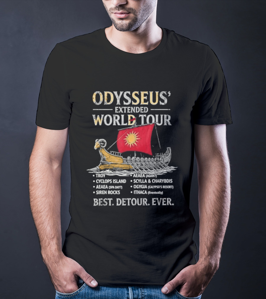 Odysseus Extended World Tour Cyclops Island Aeaea Spa Day Siren Rocks Scylla Charybdis Ogygia Calypso Resort Ithaca Eventually Best Detour Ever T-Shirt
