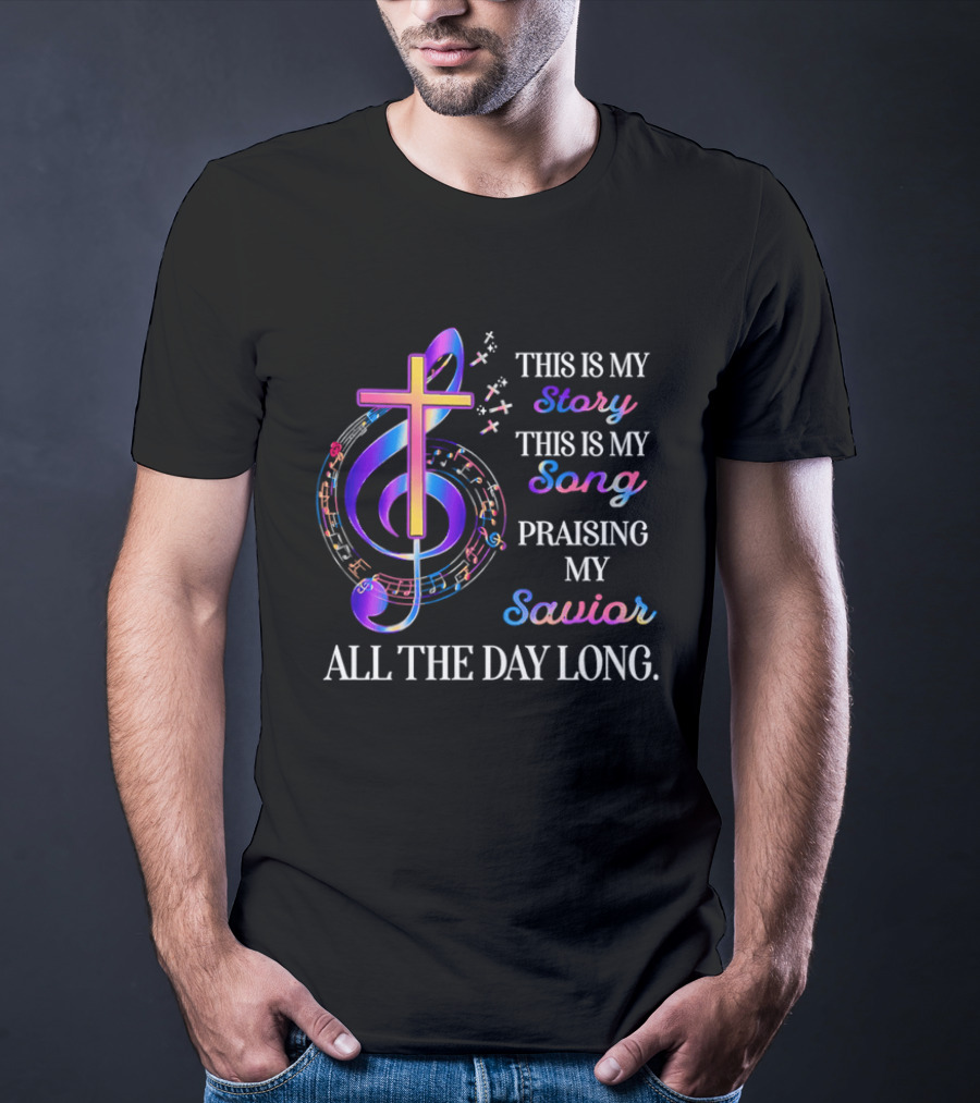 This Is My Story This Is My Song Praising My Savior All The Day Long Music Cross Notes T-Shirt