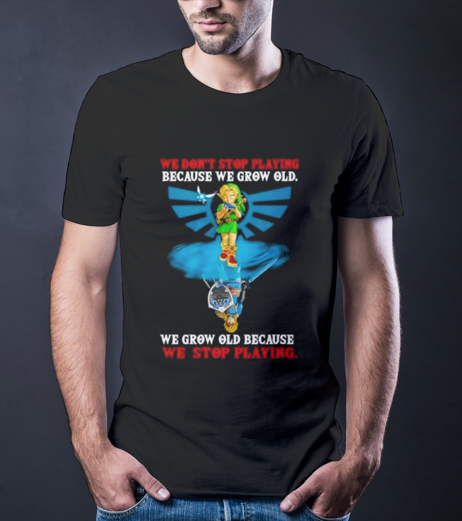 We Don't Stop Playing Because We Grow Old Link Playing Ocarina We Grow Old Because We Stop Playing T-Shirt