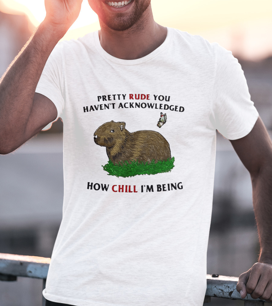 Capybara Pretty Rude You Haven't Acknowledged How Chill I'm Being Butterfly T-Shirt