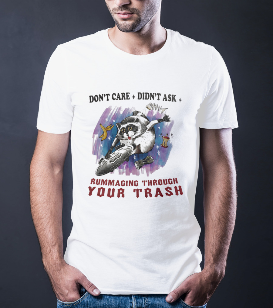Don't Care Didn't Ask Rummaging Through Your Trash Raccoon T-Shirt