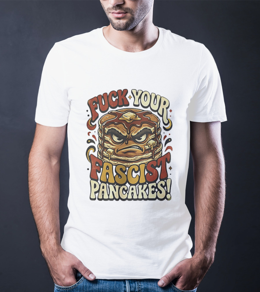 Fascist Pancakes Angry Stack Protest Message T-Shirt