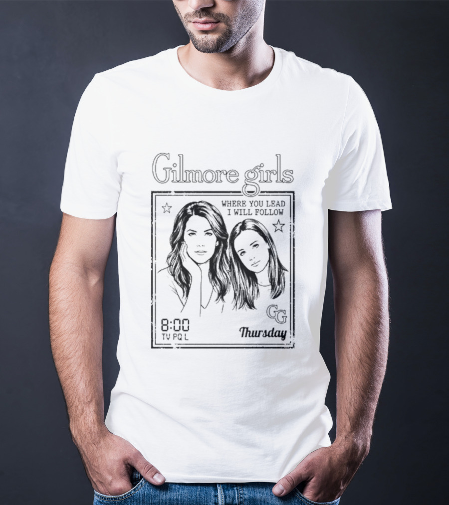 Gilmore Girls Where You Lead I Will Follow 8:00 Thursday GG T-Shirt