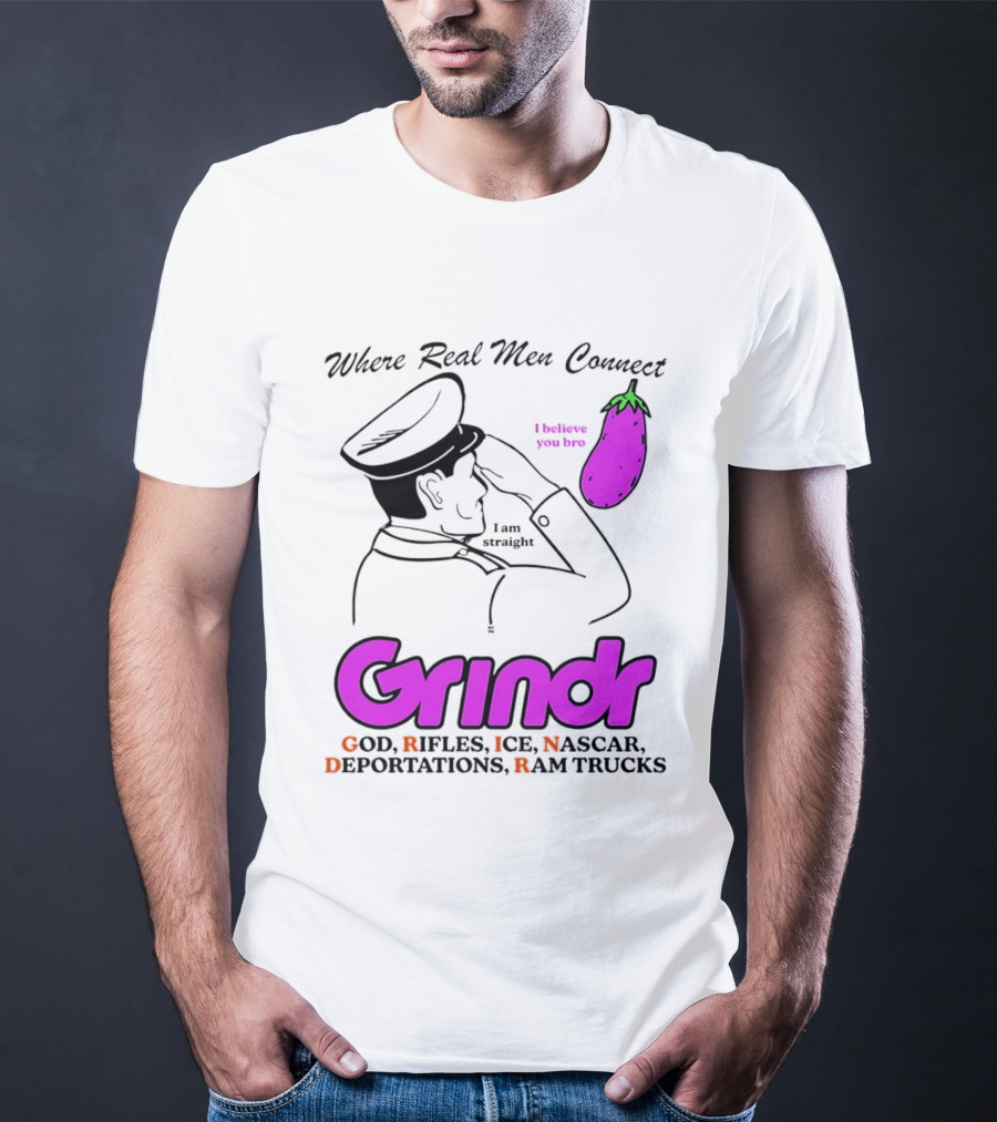Grindr Where Real Men Connect God Rifles ICE NASCAR Deportations Ram Trucks I Believe You Too T-Shirt