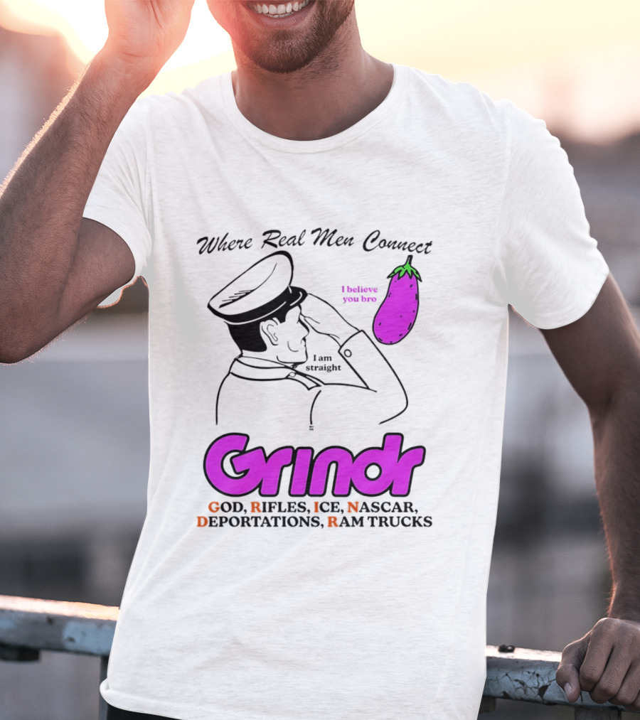 Grindr Where Real Men Connect God Rifles ICE NASCAR Deportations Ram Trucks I Believe You Too T-Shirt