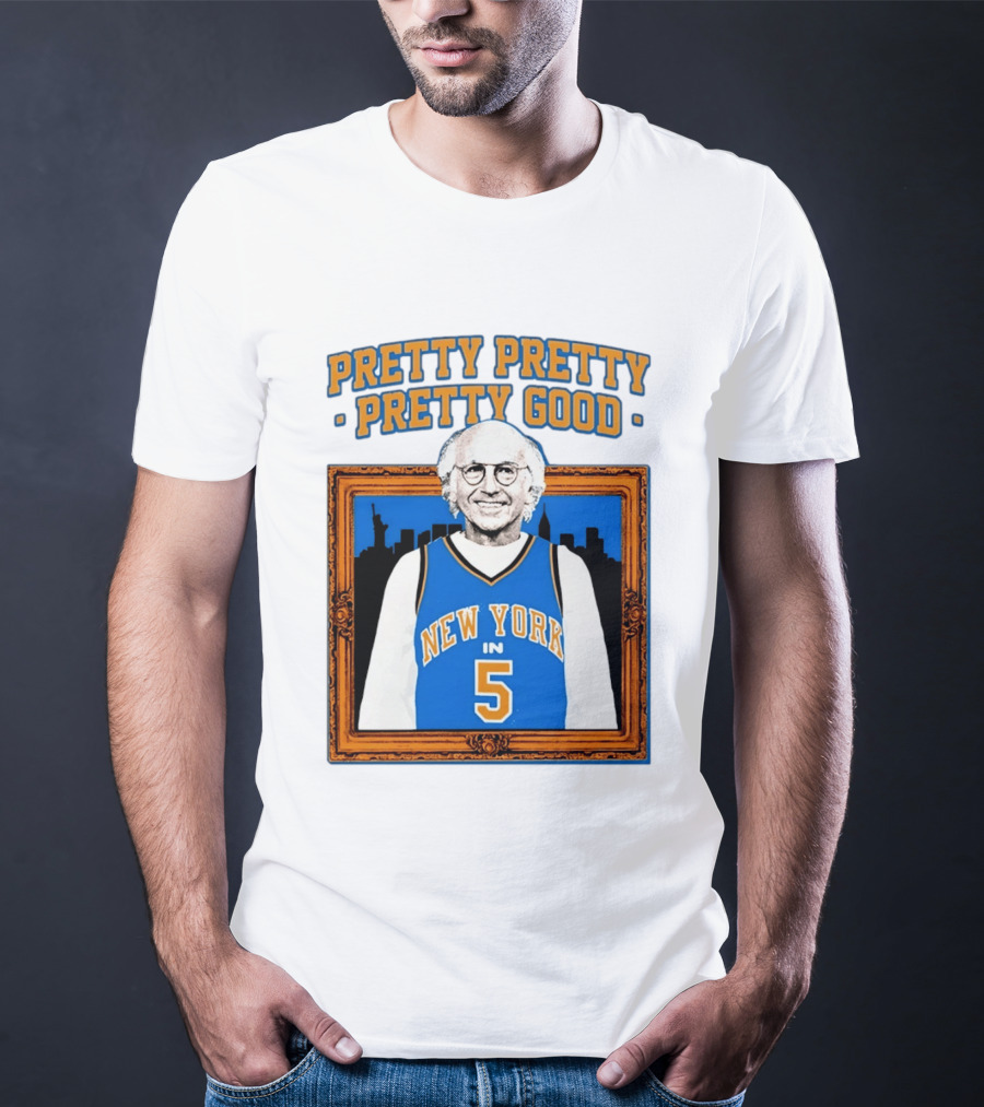 Pretty Pretty Pretty Good Larry David New York Number 5 T-Shirt