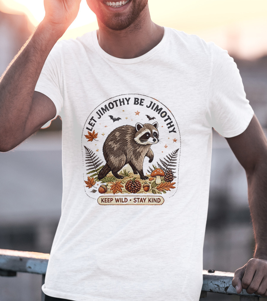 Let Jimothy Be Jimothy Keep Wild Stay Kind Raccoon Autumn Nature Scene T-Shirt