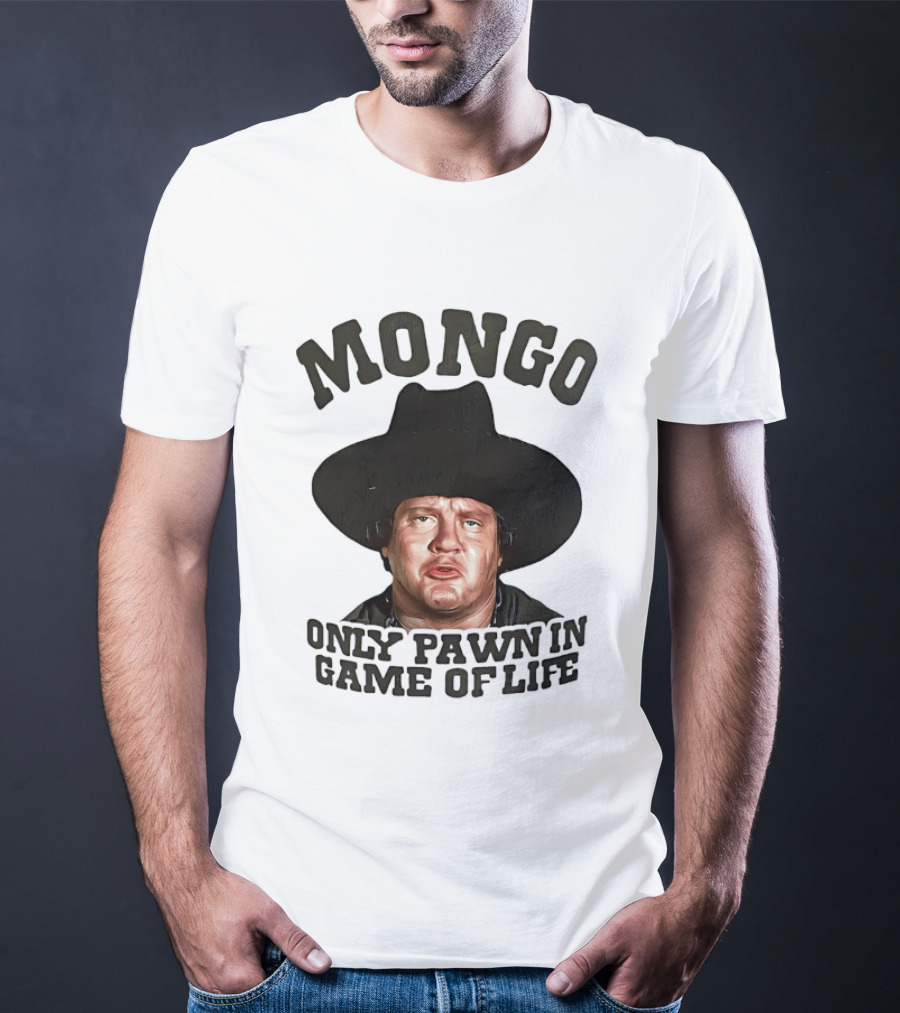 Blazing Saddles Mongo Only Pawn In Game Of Life Movie T-Shirt