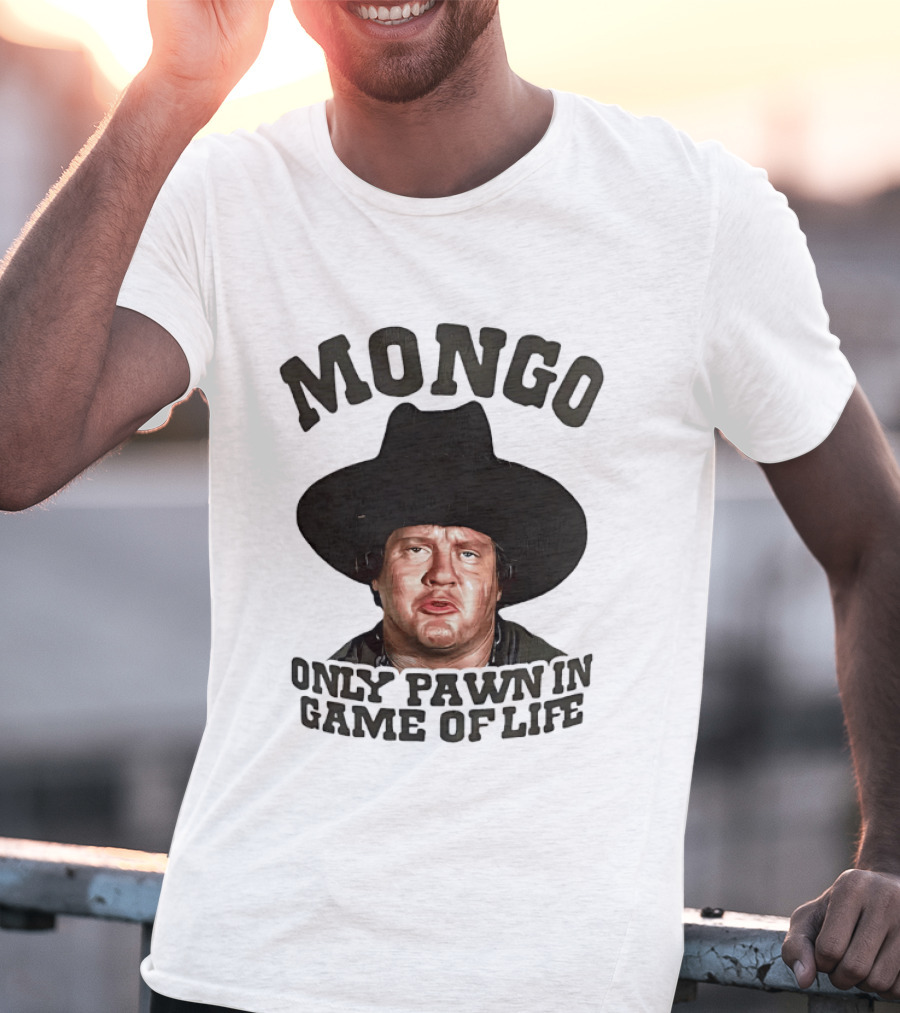 Blazing Saddles Mongo Only Pawn In Game Of Life Movie T-Shirt