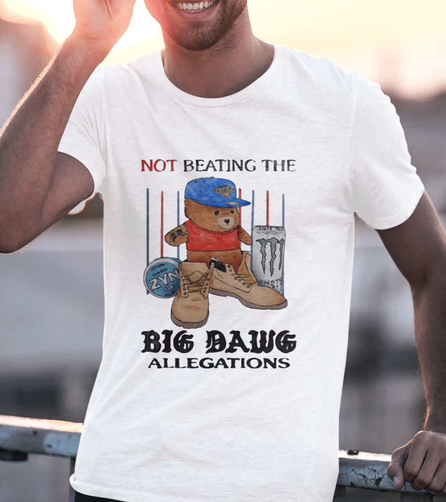 Not Beating The Big Dawg Allegations Knicks Bear Zyn Monster T-Shirt
