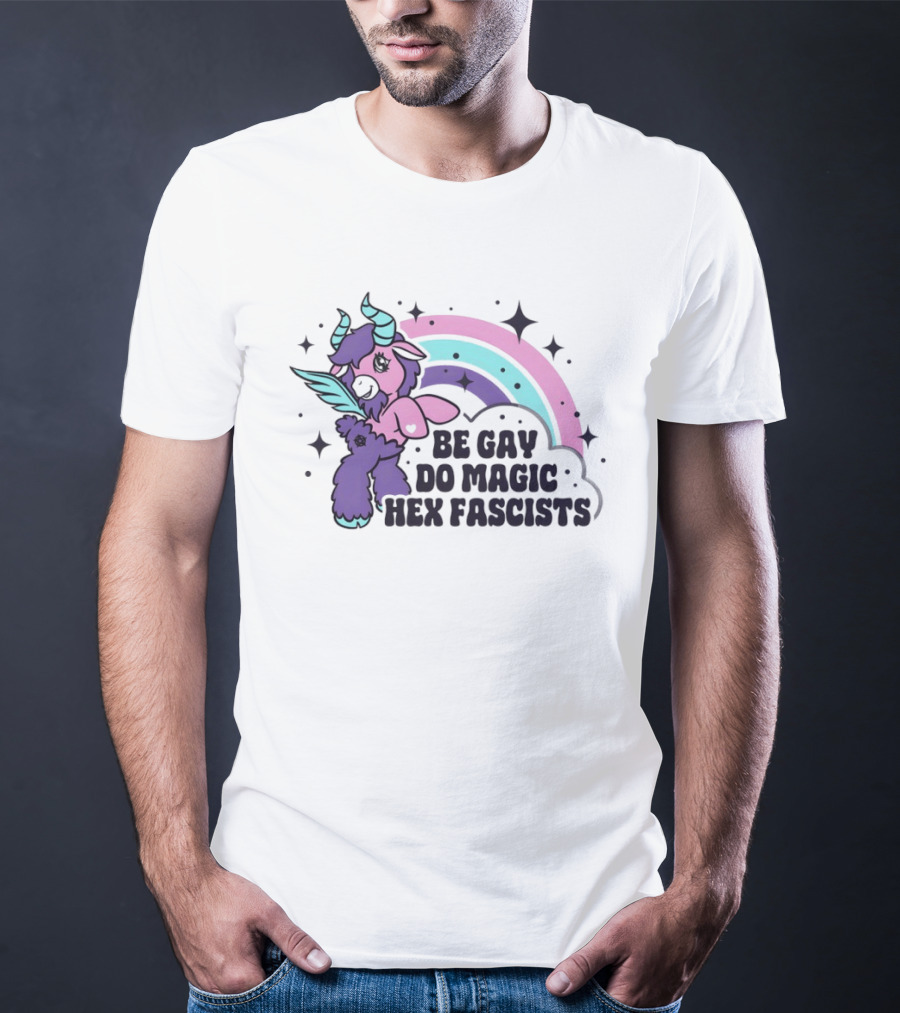 Be Gay Do Magic Hex Fascists Unicorn Rainbow LGBTQ+ Pride T-Shirt