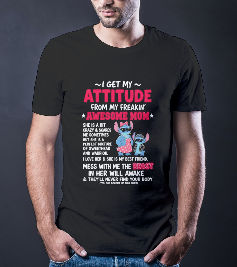 Stitch I Get My Attitude From My Freakin' Awesome Mom Mess With The Beast In Her Will Awake T-Shirt