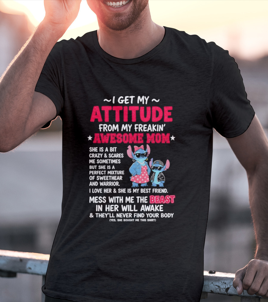 Stitch I Get My Attitude From My Freakin' Awesome Mom Mess With The Beast In Her Will Awake T-Shirt