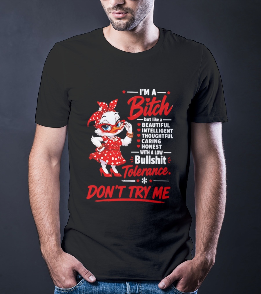 I'm A Bitch Beautiful Intelligent Thoughtful Caring Honest Bullshit Tolerance Don't Try Me T-Shirt