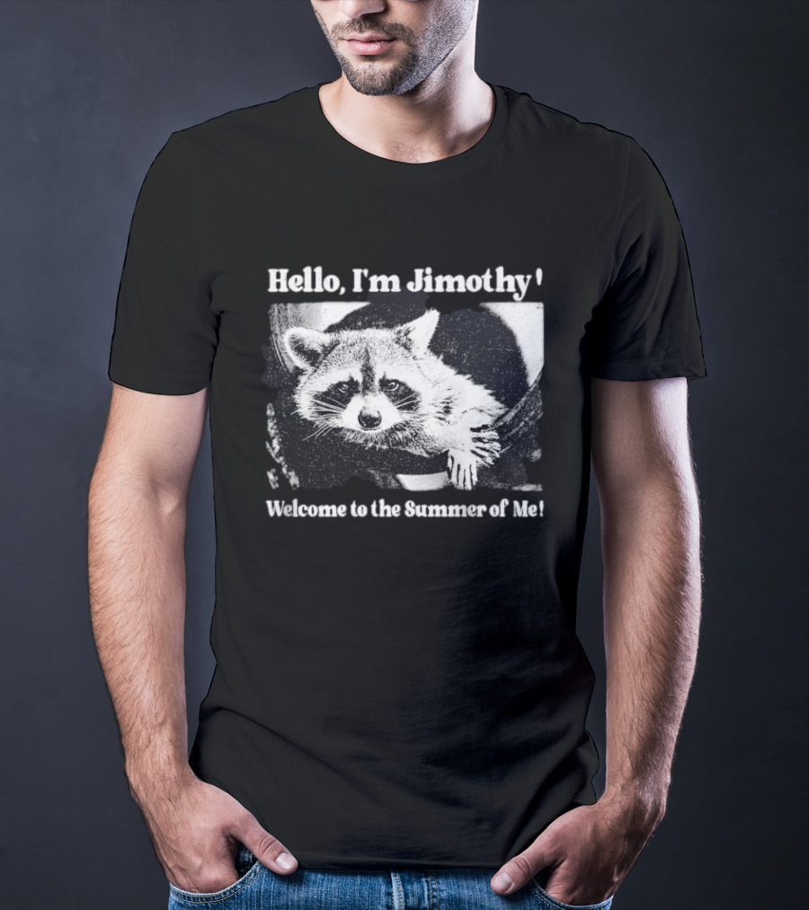 Hello I'm Jimothy Raccoon Welcome To The Summer Of Me T-Shirt