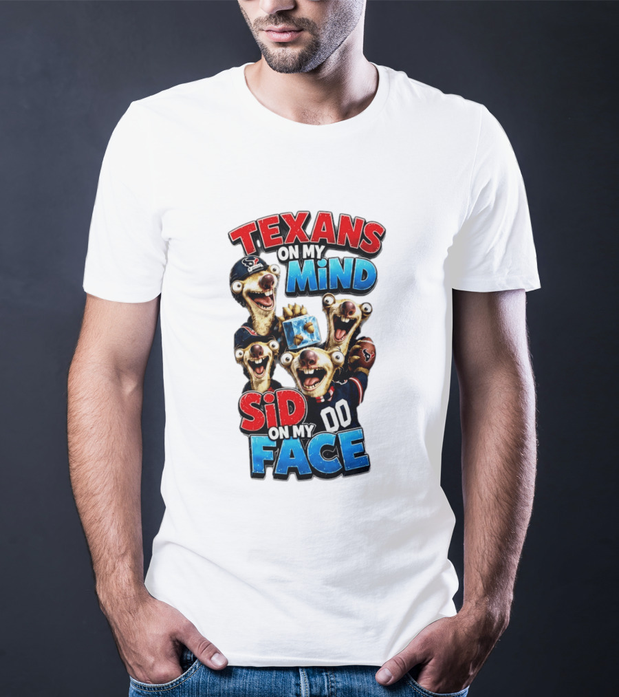 Texans On My Mind Sid On My Face Houston Football Fan Humor Ice Age Connection T-Shirt
