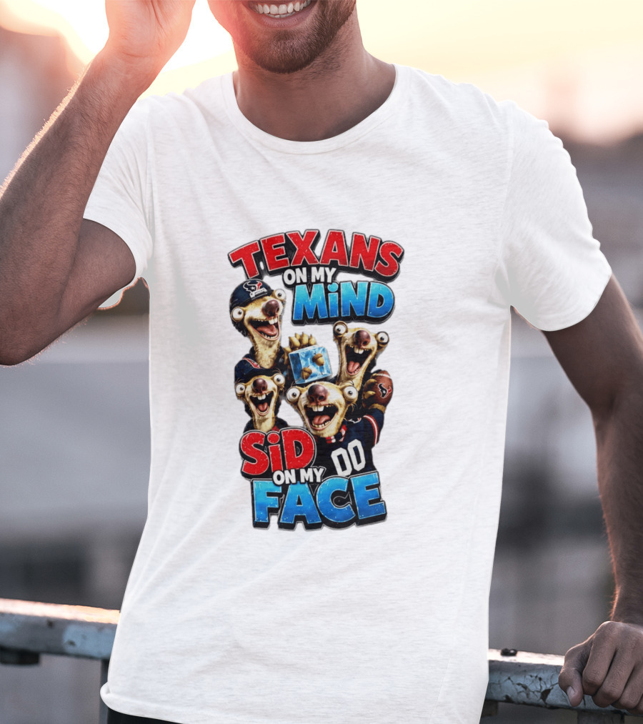 Texans On My Mind Sid On My Face Houston Football Fan Humor Ice Age Connection T-Shirt