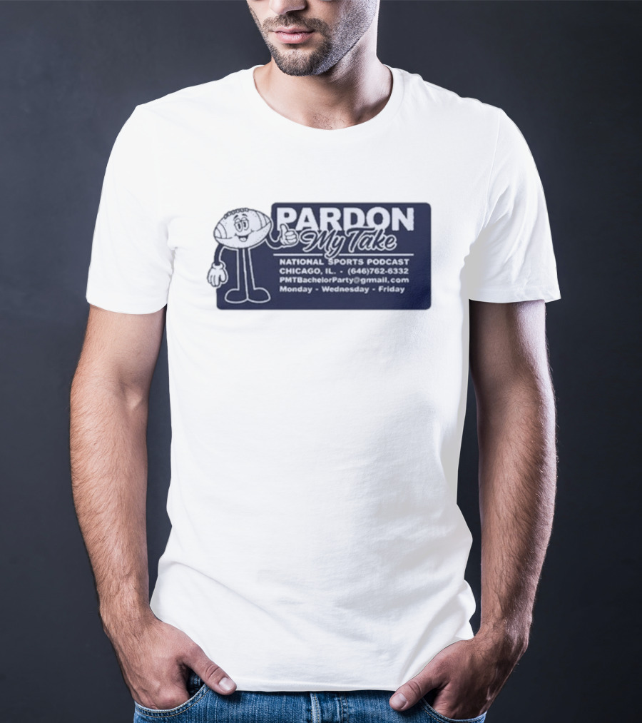 Pardon My Take Podcast Chicago Sports Character Contact Info Monday Wednesday Friday T-Shirt