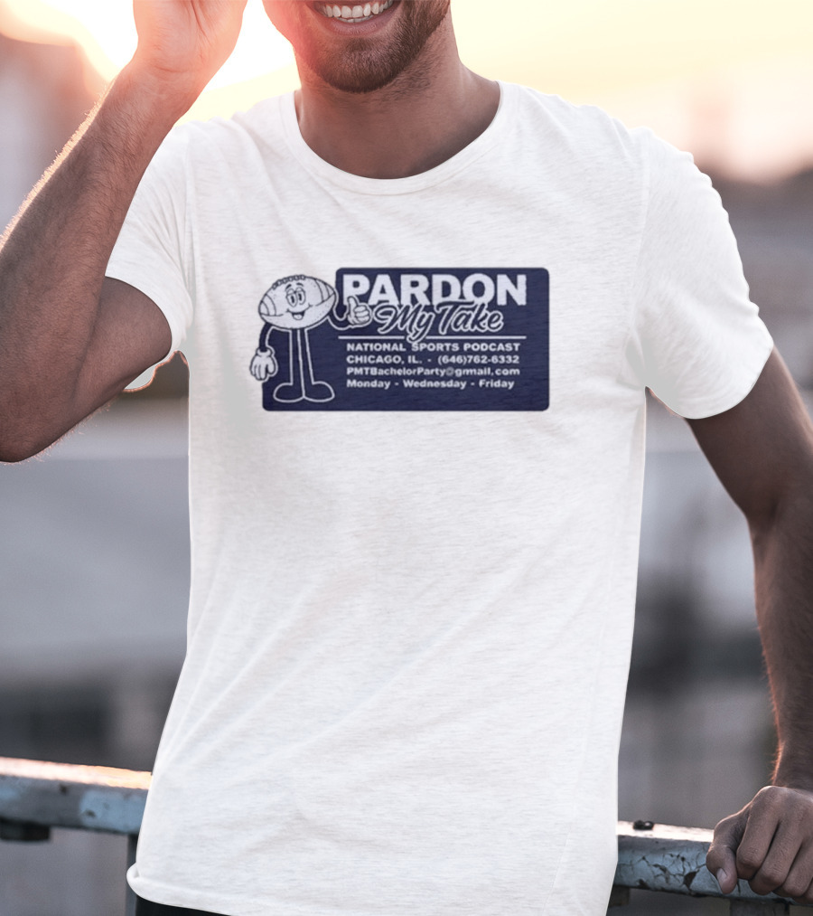 Pardon My Take Podcast Chicago Sports Character Contact Info Monday Wednesday Friday T-Shirt