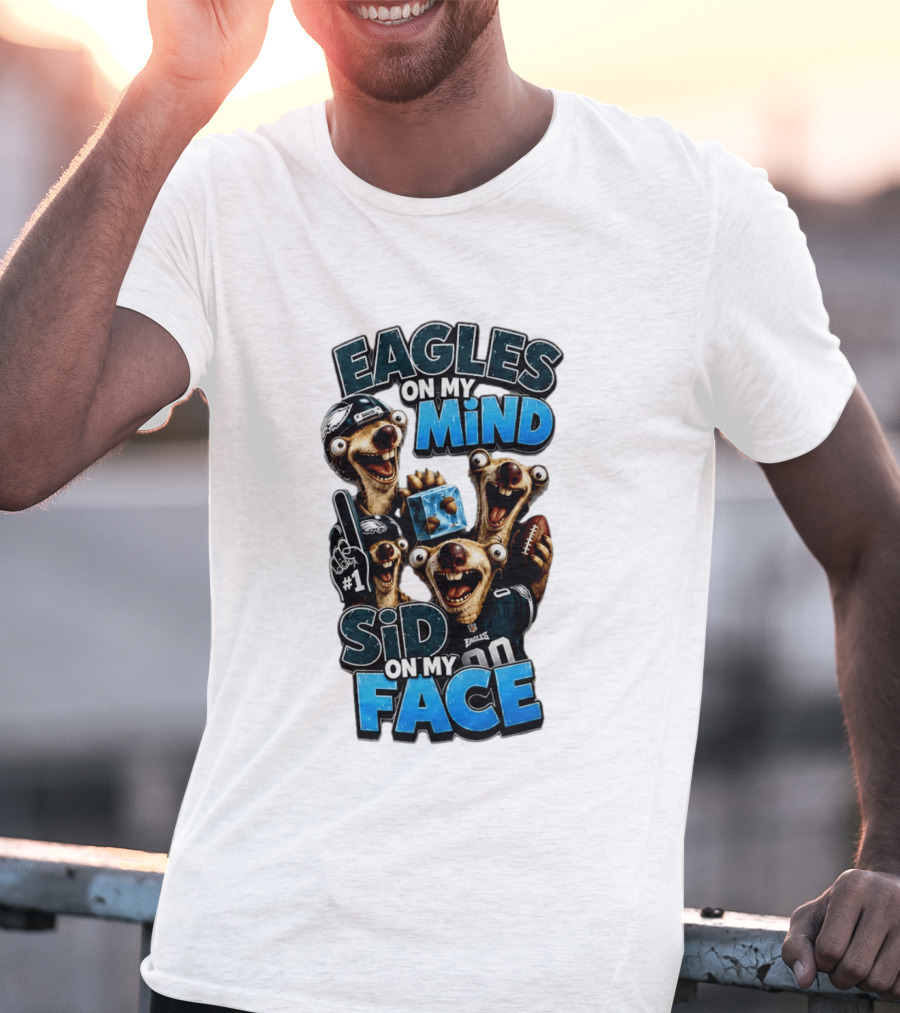 Eagles On My Mind Sid On My Face Philadelphia Football Humor T-Shirt