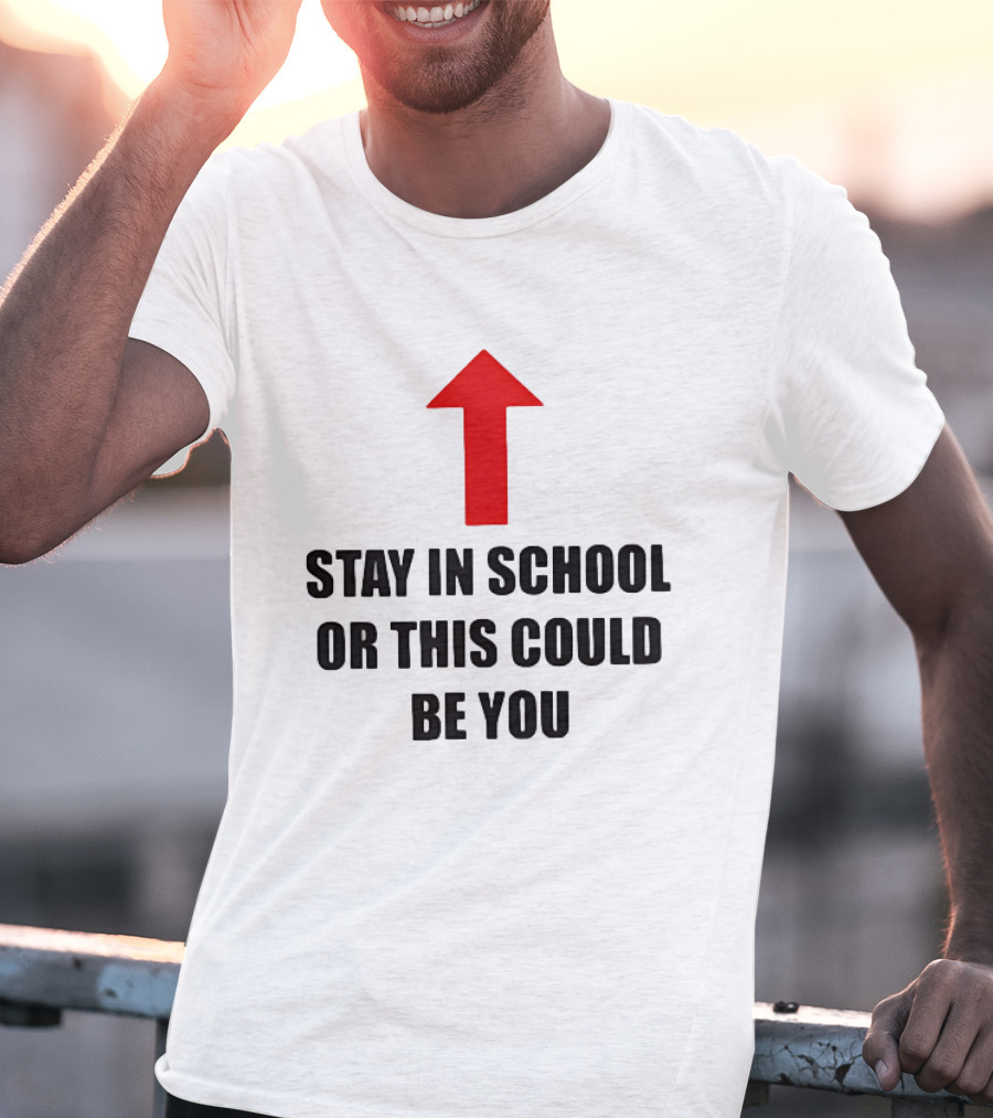 Stay In School Or This Could Be You Red Arrow T-Shirt