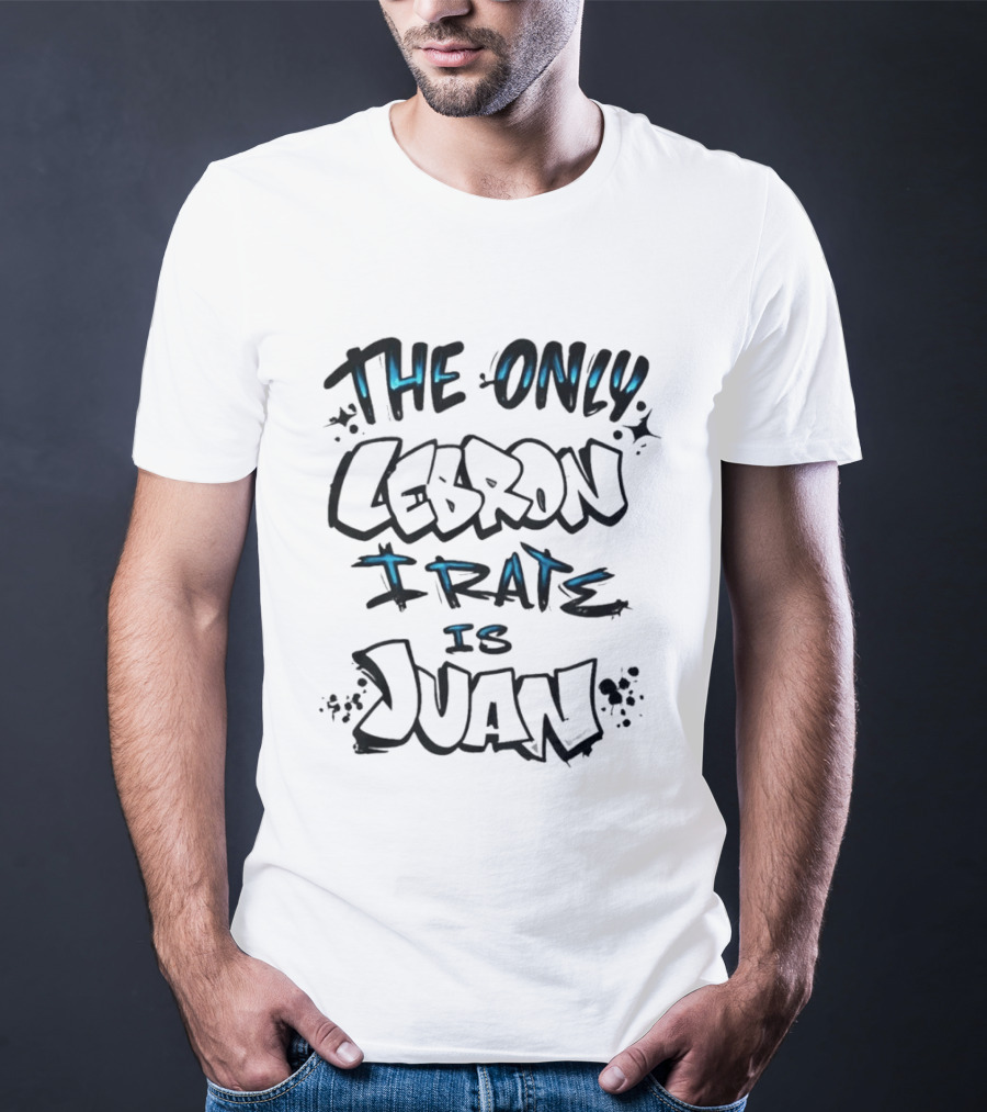 The Only Lebron I Rate Is Juan T-Shirt