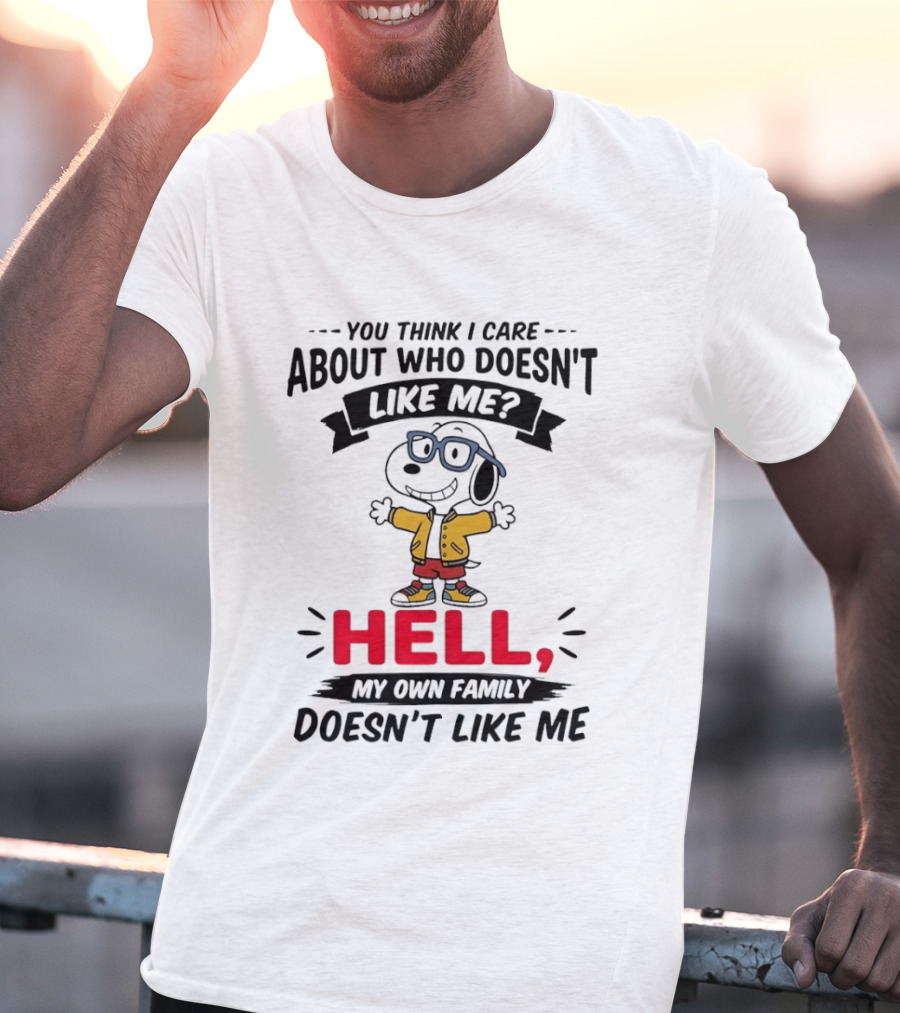 You Think I Care About Who Doesn't Like Me Hell My Own Family Doesn't Like Me Cartoon T-Shirt