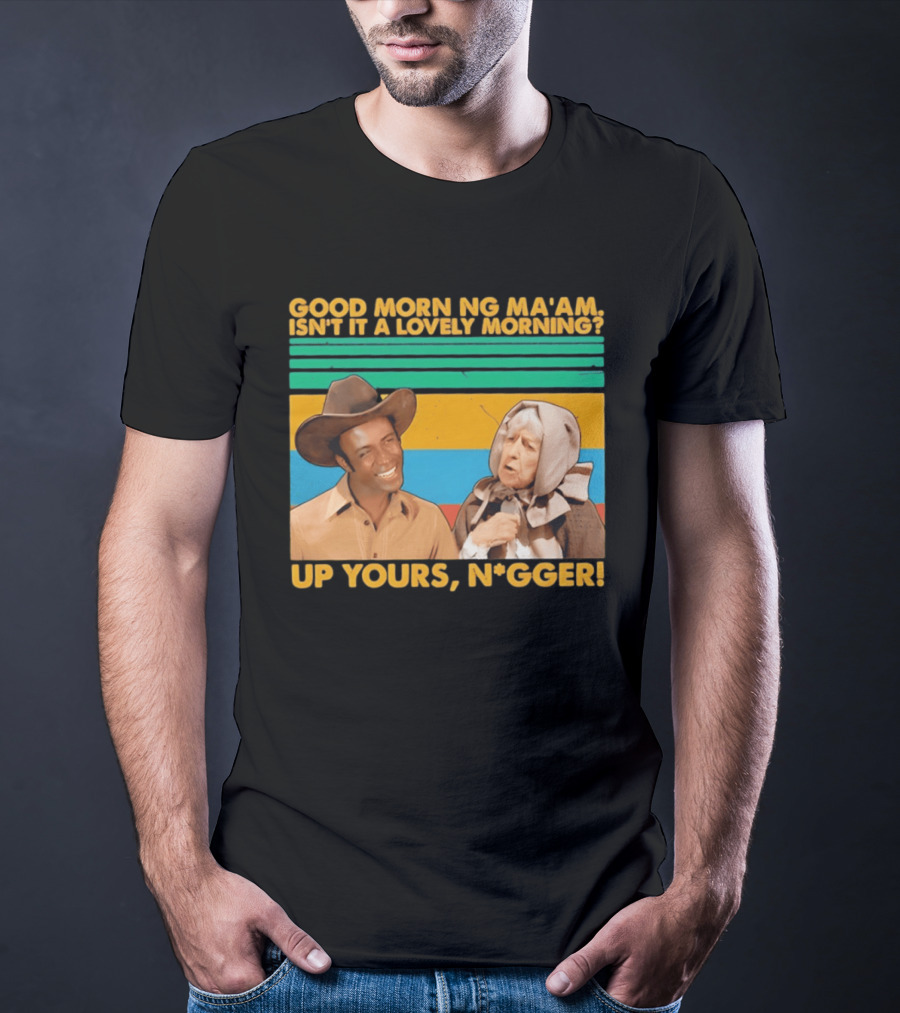 Blazing Saddles 1974 Good Morning Ma’am Isn’t It A Lovely Morning Up Yours Nigger T-Shirt