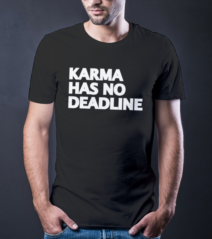Karma Has No Deadline Inspirational Phrase T-Shirt