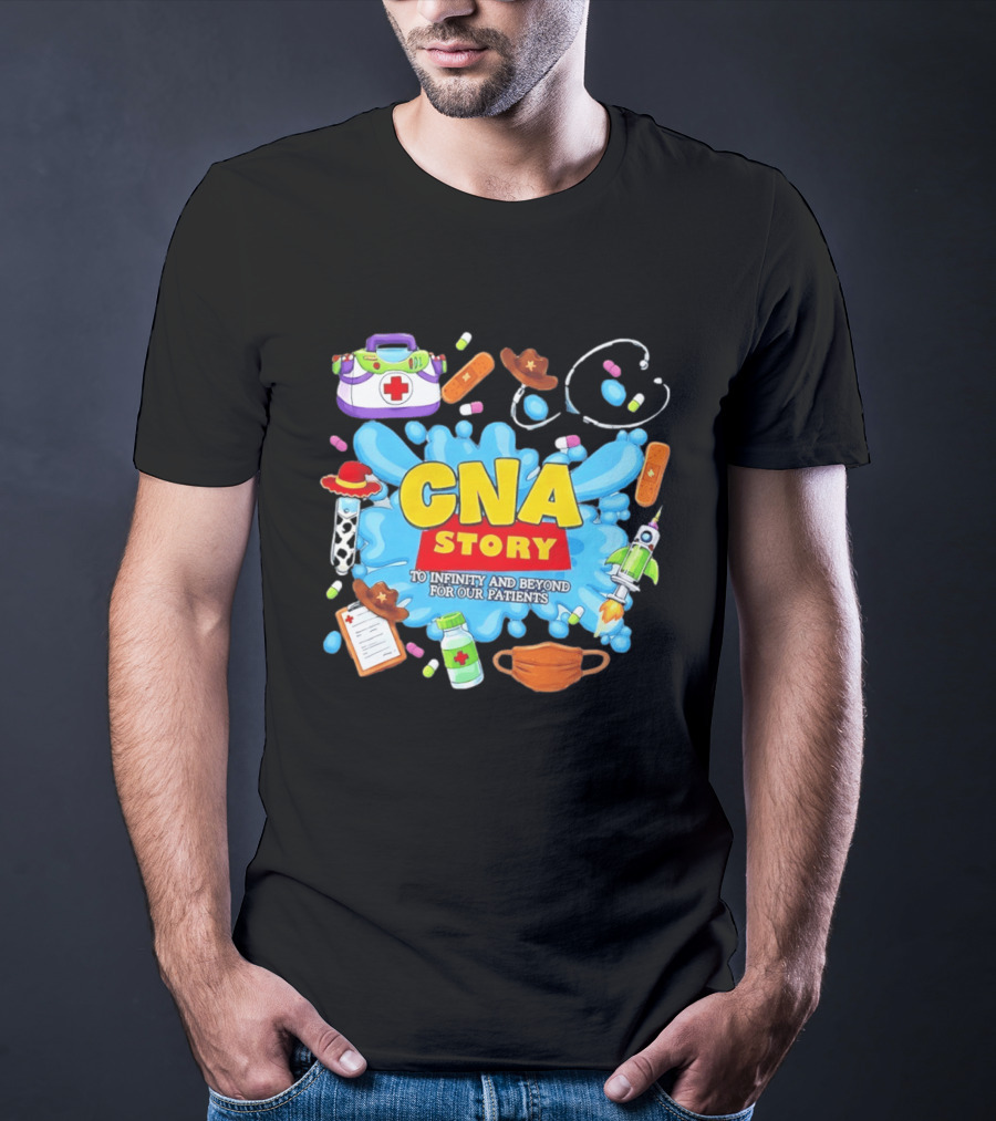 CNA Story To Infinity And Beyond For Our Patients With Medical T-Shirt